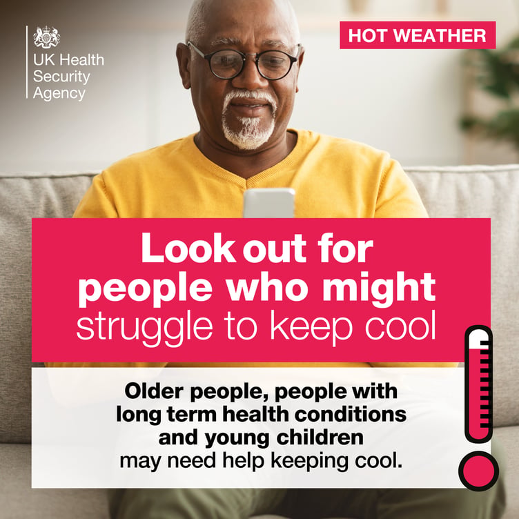 Check in on people you know to be vulnerable in the hot weather this week.